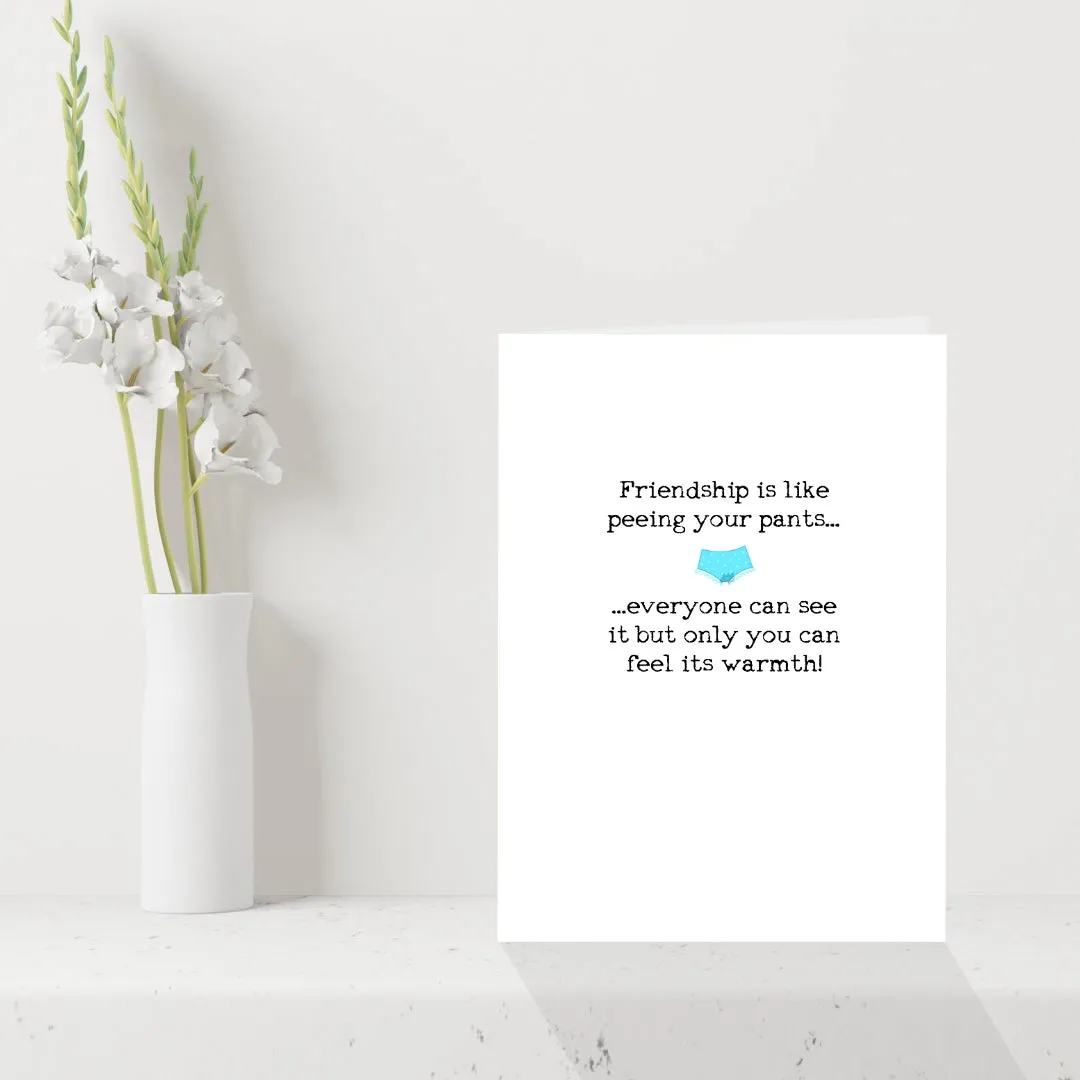 Funny Birthday Card for your Best Friend "Friendship is like peeing your pants..."